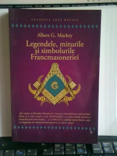Albert G. Mackey - Legendele, miturile si simbolurile Francmasoneriei
