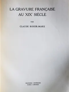 ALBUM ARTA, LA GRAVURE FRANCAISE AU XIX SIECLE, CLAUDE ROGER-MARX (IN LIMBA FRANCEZA)