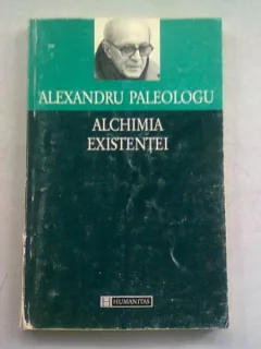 ALCHIMIA EXISTENTEI - ALEXANDRU PALEOLOGU
