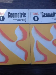 Alef. Geometrie. Spatii vectoriale, spatii afine, geometrie metrica - G. Girard  2 volume