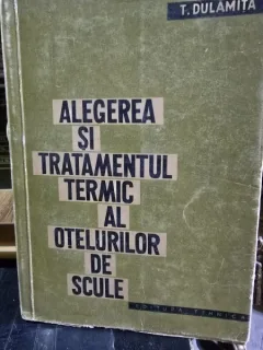 ALEGEREA SI TRATAMENTUL TERMIC AL OTELURILOR DE SCULE - T. DULAMITA