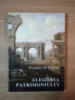 ALEGORIA  PATRIMONIULUI - FRANCOISE CHOAY