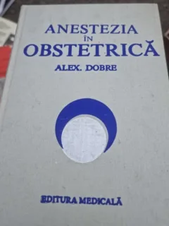 Alex. Dobre - Anestezia in Obstretica