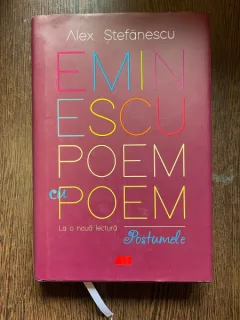 Alex Stefanescu -  Eminescu Poem cu poem la o noua lectura Postumele