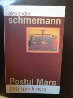Alexander Schmemann - Postul Mare. Pasi spre Inviere