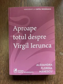 ALEXANDRA FLORIUNA MANESCU APROAPE TOTUL DESPRE VIRGIL IERUNCA