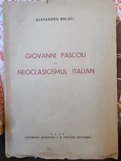 Alexandru Balaci - Giovanni Pascoli in Neoclasicismul Italian (cu dedicatie de la autor)