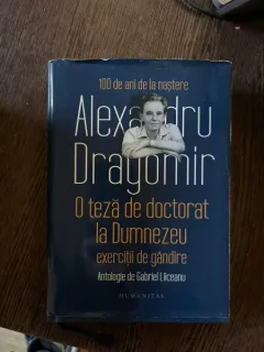 Alexandru Dragomir - O teza de doctorat la Dumnezeu. Exercitii de gandire