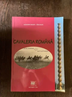 Alexandru Manafu-Targoviste - Cavaleria romana. Arta, credinta, spirit si traditie