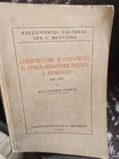 Alexandru Marcu - Conspiratori si Conspiratii in Epoca Renasterii Politice a Romaniei 1848-1877
