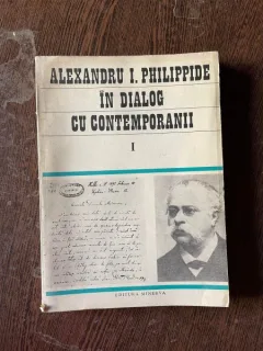 Alexandru Philippide - In dialog cu contemporanii (volumul 1)