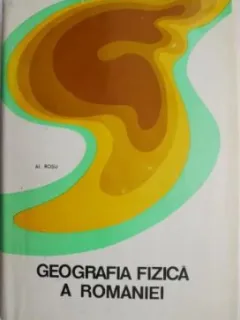 Alexandru Rosu - Geografia Fizica a Romaniei