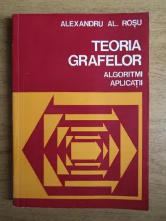 Alexandru Rosu - Teoria grafelor, algoritmi, aplicatii