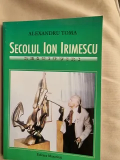 Alexandru Toma - Secolul Ion Irimescu