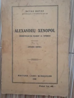 Alexandru Xenopol, teoretician si filosof al istoriei - Octav Botez