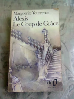 ALEXIS. LE COUP DE GRACE - MARGUERITE YOURCENAR  (CARTE IN LIMBA FRANCEZA)