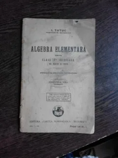 ALGEBRA ELEMENTARA PENTRU CLASA IV-A SECUNDARA DE BAIETI SI FETE - I. TUTUC