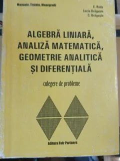 Algebra Liniara , Analiza Matematica , Geometrie Analitica si DIferentiala - C.Radu , Lucia Dragusin , C.Dragusin (cu dedicatia autorului)