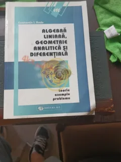 ALGEBRA LINIARA ,GEOMERTIE ANALITICA SI DIFERENTIALA-CONSTANTIN I. RADU