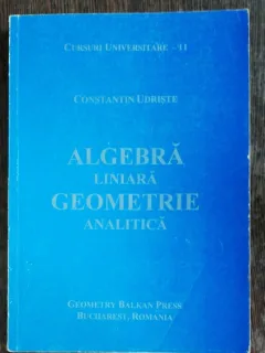 ALGEBRA LINIARA /GEOMETRIE ANALITICA - CONSTANTIN UDRISTE