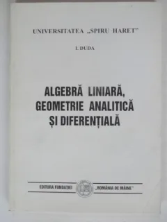 ALGEBRA LINIARA, GEOMETRIE ANALITICA SI DIFERENTIALA - I. DUDA