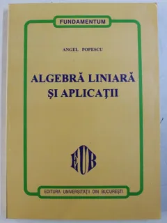 ALGEBRA LINIARA SI APLICATII - ANGEL POPESCU