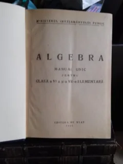 ALGEBRA. MANUAL UNIC PENTRU CLASA A VI A SI A VII A ELEMENTARA