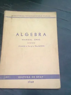 Algebra, manual unic pentru clasa a Xa si a XIa medie , 1948