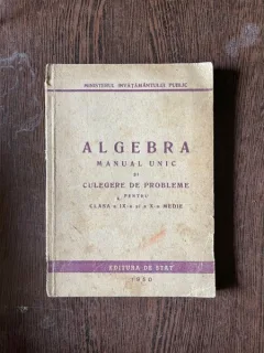 Algebra Manual Unic si culegere de probleme pentru clasa a IX-a si a X-a medie