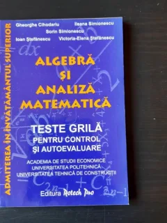 ALGEBRA SI ANALIZA MATEMATICA, TESTE GRILA PENTRU CONTROL SI AUTOEVALUARE - GHEORGHE CIHODARIU