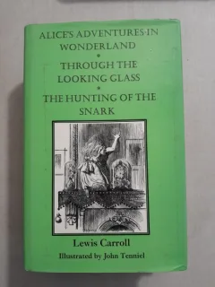 Alice’s Adventures In Wonderland/Through The Looking Glass/ Hunting Of The Snark - Lewis Carroll