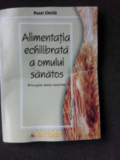 ALIMENTATIA ECHILIBRATA A OMULUI SANATOS - PAVEL CHIRILA