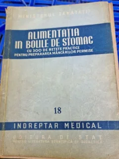 Alimentatia in bolile de stomac. Cu 300 de retete practice pentru prepararea mancarurilor permise