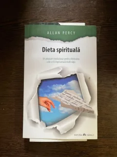 Allan Percy - Dieta spirituala. Un program revolutionar pentru eliminarea a tot ce iti ingreuneaza inutil viata