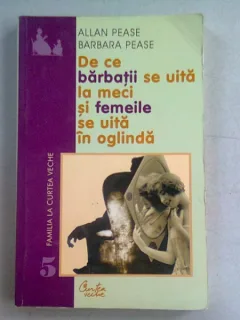 ALLAN SI BARBARA PEASE - DE CE BARBATII SE UITA LA MECI SI FEMEILE SE UITA IN OGLINDA