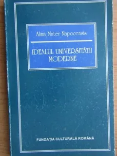 Alma Mater Napocensis - Idealul Universitatii Moderne