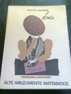 ALTE AMUZAMENTE MATEMATICE - MARTIN GARDNER
