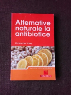 ALTERNATIVE NATURALE LA ANTIBIOTICE - CHRISTOPHER VASEY