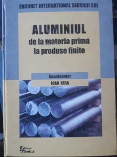 Aluminiul de la Materie Prima la Produse Finite - Ioan Fara