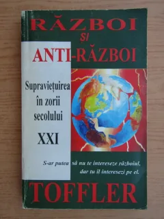 Alvin Toffler - Razboi si anti-razboi. Supravietuirea in zorii secolului XXI
