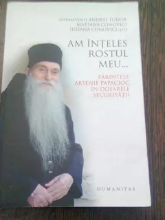 AM INTELES ROSTUL MEU. PARINTELE ARSENIE PAPACIOC IN DOSARELE SECURITATII - ANDREI TUDOR