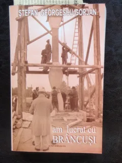 AM LUCRAT CU BRANCUSI - STEFAN GEORGESCU GORJAN