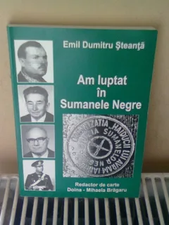 AM LUPTAT IN SUMANELE NEGRE - EMIL DUMITRU STEANTA