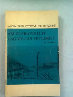 AM SUPRAVIETUIT LAGARULUI HITLERIST - IOSIF MICU