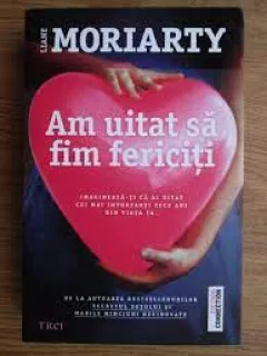 Am uitat sa fim fericiti - Liane Moriarty