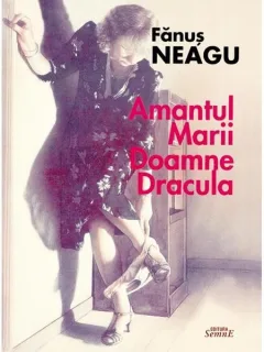 AMANTUL MARII DOAMNE DRACULA - FANUS NEAGU