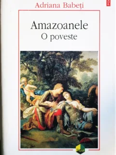 AMAZOANELE, O POVESTE, ADRIANA BABETI