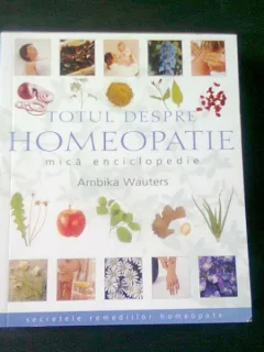 Ambika Wauters - Totul despre homeopatie. Mica enciclopedie