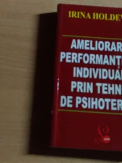 AMELIORAREA PERFORMANTELOR INDIVIDUALE PRIN TEHNICI DE PSIHOTERAPIE-IRINA HOLDEVICI
