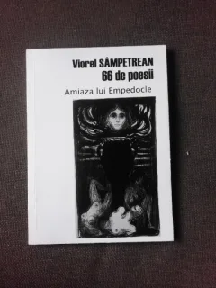 AMIAZA LUI EMPEDOCLE, 66 DE POESII - VIOREL SAMPETREAN  (CU DEDICATIA AUTORULUI)